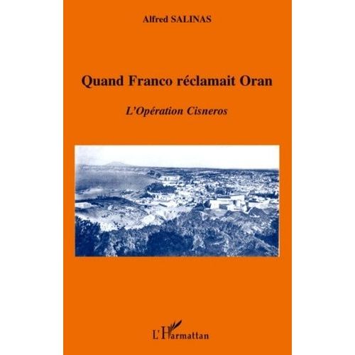 Quand Franco Rclamait Oran - L'opration Cisneros   de Salinas Alfred  Format Broch 