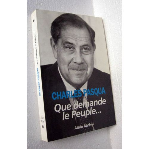 Que Demande Le Peuple   de charles pasqua 