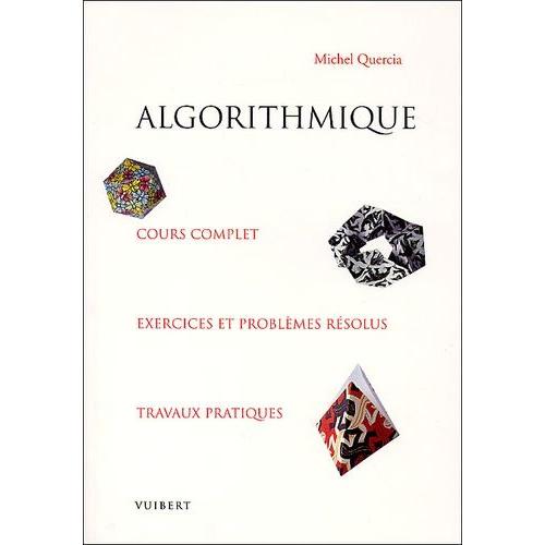 Algorithmique - Cours Complet, Exercices Et Problmes Rsolus, Travaux Pratiques   de Quercia Michel  Format Broch 