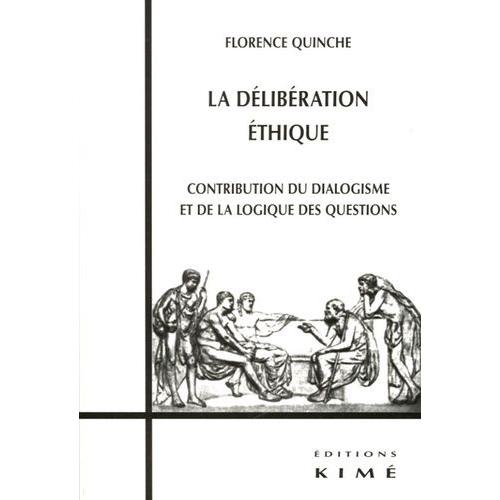 La Dlibration thique - Contribution Du Dialogisme Et De La Logique Des Questions   de Quinche Florence  Format Broch 