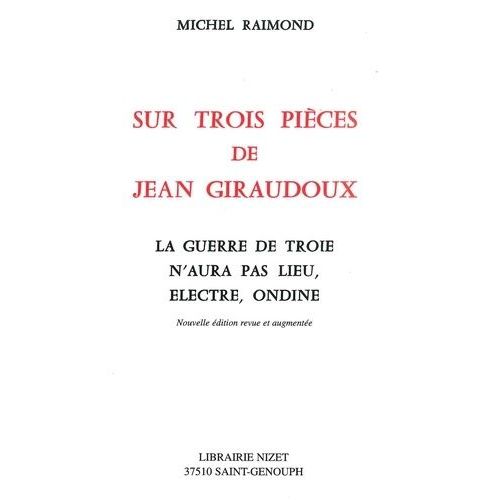 Sur Trois Pices De Jean Giraudoux - La Guerre De Troie N'aura Pas Lieu, Electre, Ondine   de michel raimond  Format Beau livre 