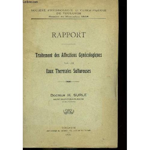 Rapport. Traitement Des Affections Gyncologiques Par Les Eaux Thermales Sulfureuses de Surle H Dr