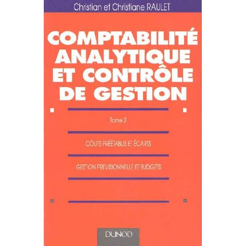 Comptabilit Analytique Et Contrle De Gestion Tome 2 - Cots Prtablis Et carts, Gestion Prvisionnelle Et Budgets   de Christian Raulet  Format Broch 
