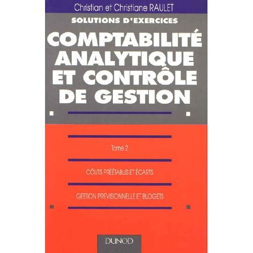 Solutions D'exercices Du Cours De Comptabilit Analytique Et Contrle De Gestion Tome 2 - Cots Prtablis Et carts, Gestion Prvisionnelle Et Budgets   de Christian Raulet  Format Broch 