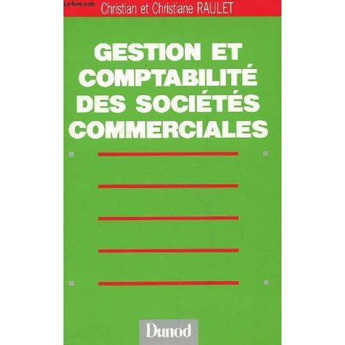 Gestion Et Comptabilit Des Socits Commerciales - Enseignement Suprieur, Bts, Iut, Decf, Expertise Comptable, Formation Continue   de christian raulet 