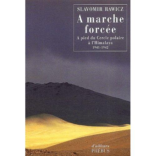 A Marche Force - A Pied Du Cercle Polaire  L'himalaya, 1941-1942   de Rawicz Slavomir  Format Broch 