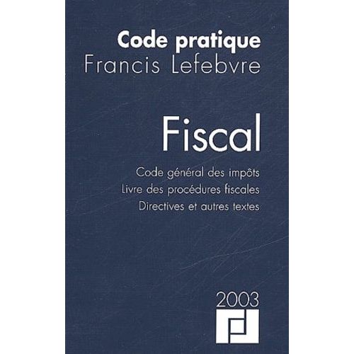 Code Pratique Fiscal - Code Gnral Des Impts, Livre Des Procdures Fiscales, Directives Et Autres Textes   de Francis Lefebvre  Format Reli 