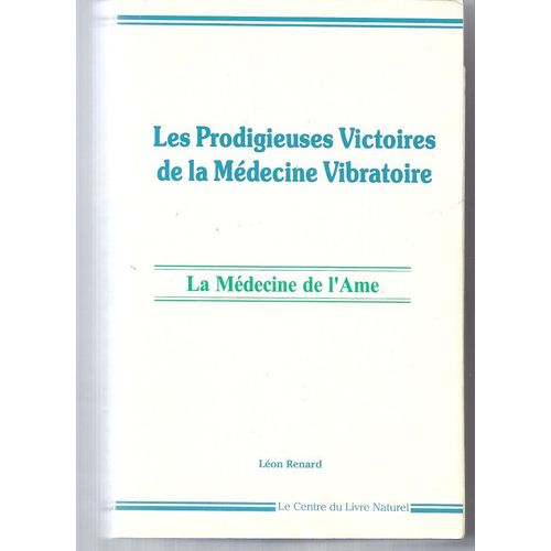 Les Prodigieuses Victoires De La Mdecine Vibratoire. La Mdecine De L'ame   de RENARD Lon 