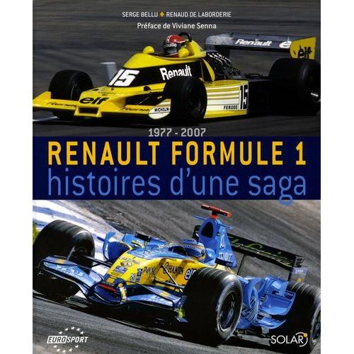 Renault Formule 1 - Histoires D'une Saga, 1977-2007   de serge bellu  Format Broch 