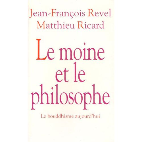 Le Moine Et Le Philosophe (Le Bouddhisme Aujourd'hui).   de REVEL JEAN-FRANOIS ET RICARD MATTHIEU 