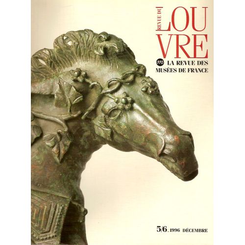 Revue Du Louvre, La Revue Des Muses De France, NDouble, 5/6 Dcembre 1996. Contient : Objets En Bronze D'poque Romaine Provenant Des Roches-De-Condrieu (Isre) Par H. Chew (21p), Au ...