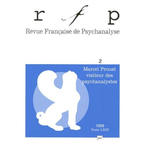 Revue Francaise De Psychanalyse Tome 63 N 2 Avril-Juin 1999 : Marcel Proust Visiteur Des Psychanalystes