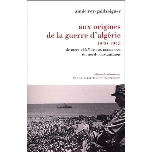 Aux Origines De La Guerre D'algrie 1940-1945 - De Mers-El-Kbir Aux Massacres Du Nord-Constantinois   de Rey-Goldzeiguer Annie  Format Broch 