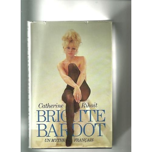 Brigitte Bardot Un Mythe Franais   de catherine rihoit 