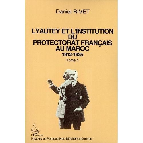 Lyautey Et L'institution Du Protectorat Franais Au Maroc - 1912-1925 - Pack En 3 Volumes : Tomes 1  3   de daniel rivet  Format Beau livre 