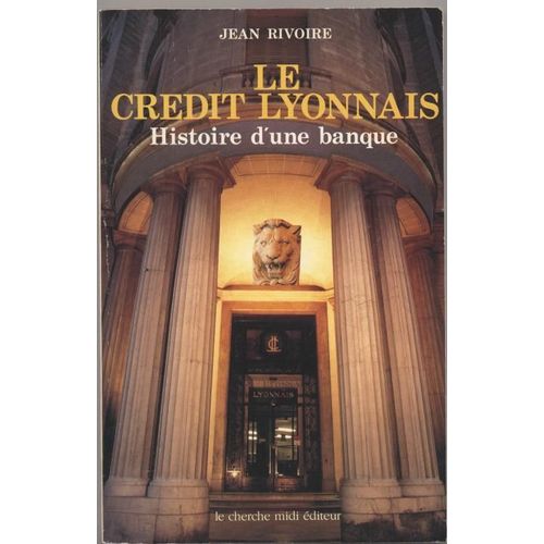 Le Credit Lyonnais - Histoire   de Jean Rivoire  Format Broch 