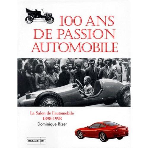 100 Ans De Passion Automobile - Le Salon De L'automobile 1898-1998   de Dominique Rizet  Format Broch 