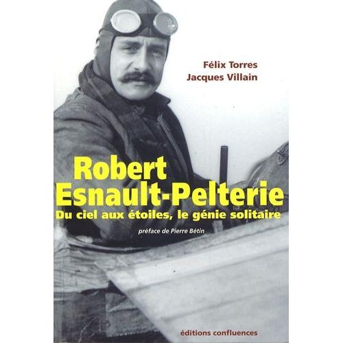 Robert Esnault-Pelterie - Du Ciel Aux toiles, Le Gnie Solitaire   de Torres Flix  Format Broch 