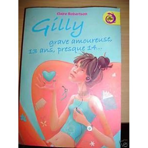 Gilly Grave Amoureuse, 13 Ans, Presque 14...   de claire robertson  Format Cartonn 