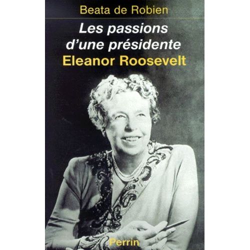 Les Passions D'une Prsidente - Eleanor Roosevelt   de Robien Beata de  Format Broch 