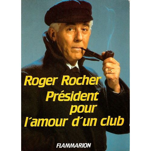 Roger Rocher, Prsident Pour L' Amour D' Un Club   de roger rocher 