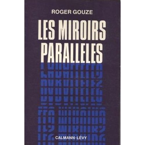 Les Miroirs Paralleles   ---   de ROGER GOUZE