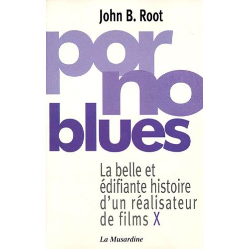 Porno Blues - La Belle Et difiante Histoire D'un Ralisateur De Films X   de John-B Root  Format Broch 