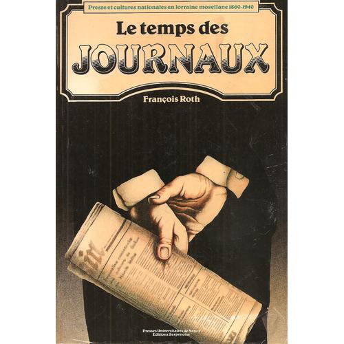 Presse Et Culture Nationales En Lorraine Mosellane 1860-1940 - Le Temps Des Journaux   de ROTH (Franois)  Format Beau livre 