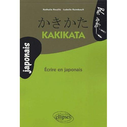 Kakikata - Ecrire En Japonais   de Rouill Nathalie  Format Broch 