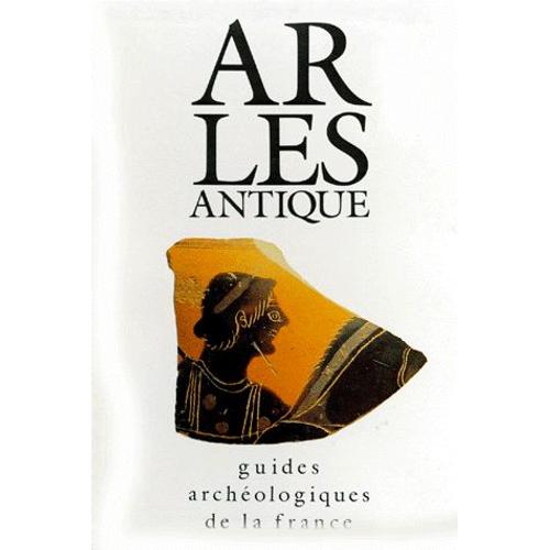 Arles Antique - Monuments Et Sites   de Jean-Maurice Rouquette  Format Reli 