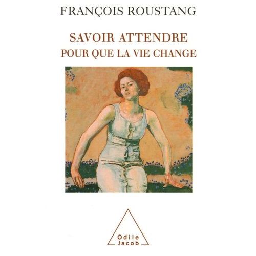 Savoir Attendre - Pour Que La Vie Change    Format Broch 