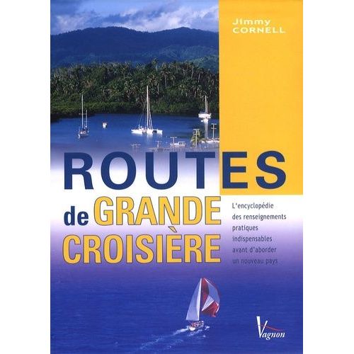 Routes De Grande Croisire - L'encyclopdie Pratique Des Traverses En Navigation Hauturire   de Cornell Jimmy  Format Broch 