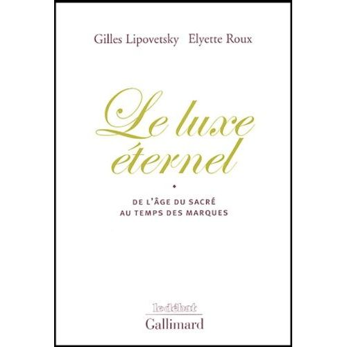 Le Luxe ternel - De L'ge Du Sacr Au Temps Des Marques    Format Broch 
