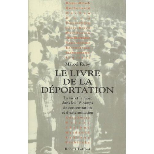 Le Livre De La Dportation - La Vie Et La Mort Dans Les 18 Camps De Concentration Et D'extermination   de Ruby Marcel  Format Beau livre 
