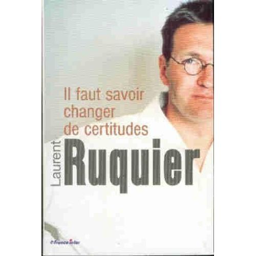 Il Faut Savoir Changer De Certitudes   de laurent ruquier 