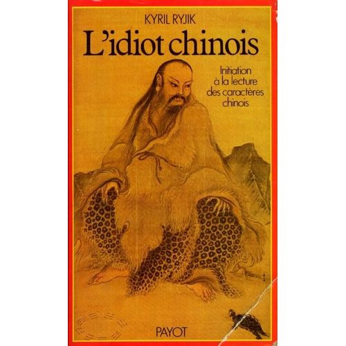 L'idiot Chinois: Initiation lmentaire  La Lecture Intelligible Des Caractres Chinois   de Ryjik, Kyril 
