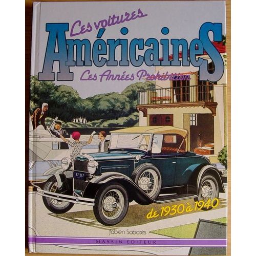 Les Voitures Americaines - Les Annees Prohibition - De 1930  1940   de Sabats Fabien 