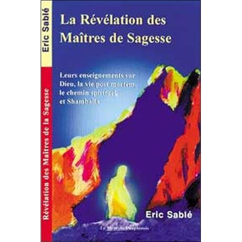 La Rvlation Des Matres De La Sagesse - Leurs Enseignementrs Sur Dieu, La Vie Post Mortem, Le Chemin Spirituel Et Shambhala    Format Broch 