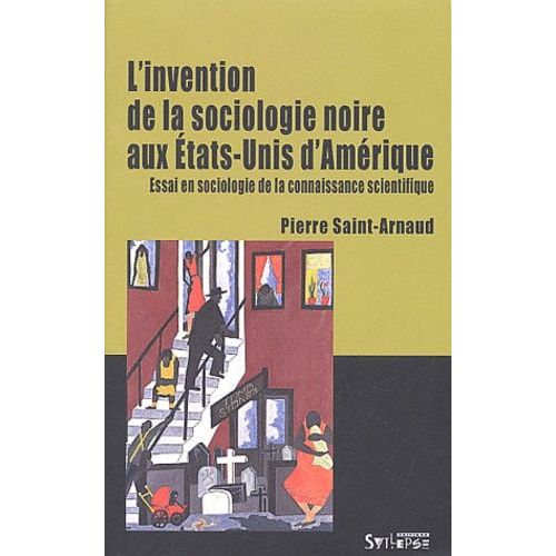 L'invention De La Sociologie Noire Aux Etats-Unis D'amrique - Essai En Sociologie De La Connaissance Scientifique    Format Broch 