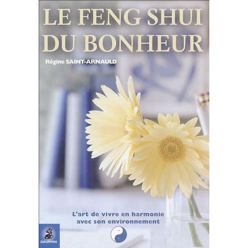 Le Feng Shui Du Bonheur - L'art De Vivre En Harmonie Avec Son Environnement    Format Broch 
