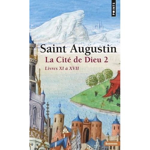 La Cit De Dieu - Tome 2, Livre Xi  Xvii   de Saint Augustin  Format Poche 