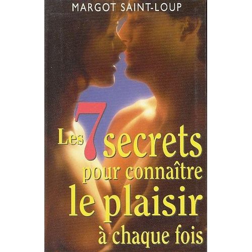 Les 7 Secrets Pour Connatre Le Plaisir  Chaque Fois   de Saint-Loup Margot  Format Broch 
