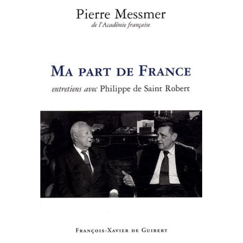 Ma Part De France - Entretiens Avec Philippe De Saint Robert   de Messmer Pierre  Format Broch 