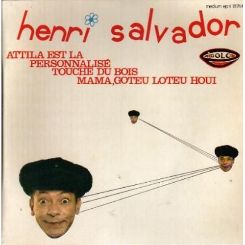 Attila Est L - Personnalis - Touche Du Bois - Mama, Goteu Loteu Houi - Henri Salvador
