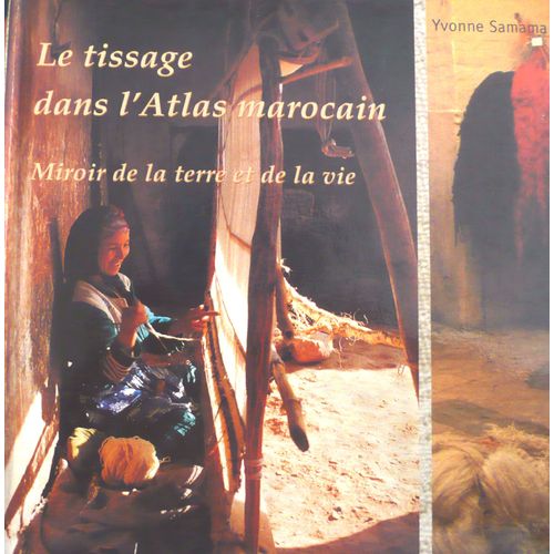 Le Tissage Dans L'atlas Marocain - Miroir De La Terre Et De La Vie    Format Reli 