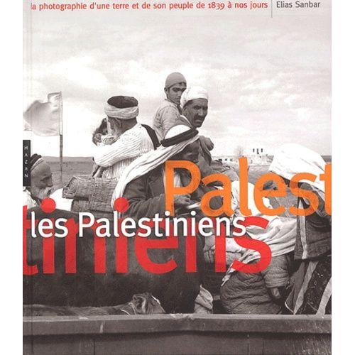 Les Palestiniens - La Photographie D'une Terre Et De Son Peuple De 1839  Nos Jours   de elias sanbar  Format Beau livre 