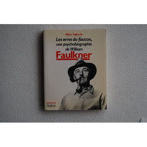 Les Erres Du Faucon - Une Psychobiographie De William Faulkner   de marc saporta  Format Beau livre 