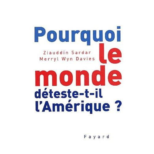 Pourquoi Le Monde Dteste-T-Il L'amrique ?   de Sardar Ziauddin  Format Broch 