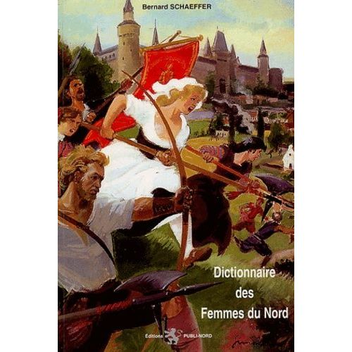 Dictionnaire Des Femmes Du Nord   de Schaeffer Bernard  Format Broch 