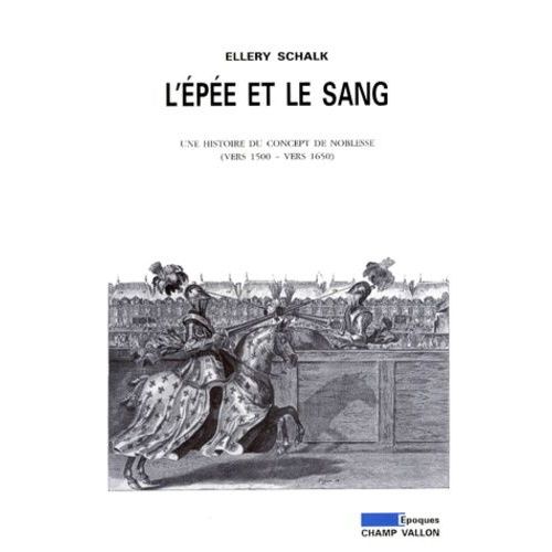 L'pe Et Le Sang - Une Histoire Du Concept De Noblesse (Vers 1500-Vers 1650)   de Schalk Ellery  Format Broch 